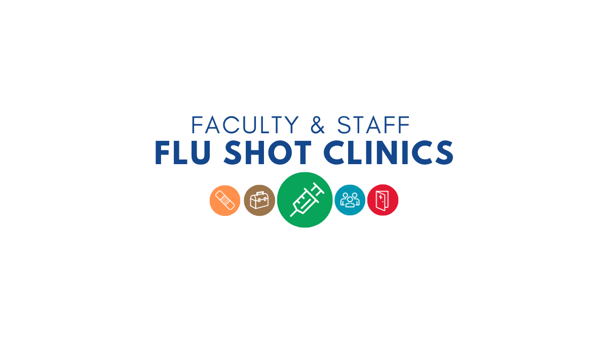 Faculty Staff Flu Shot Clinics. Every Wednesday through November 20th